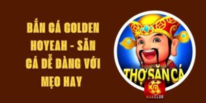 Bắn Cá Golden Hoyeah