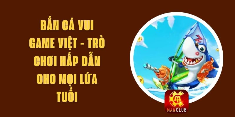 Bắn Cá Vui Game Việt