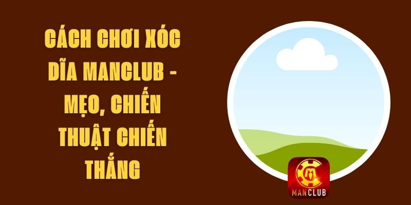 Cách Chơi Xóc Đĩa Manclub